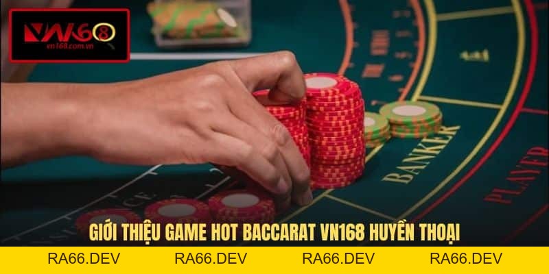 Baccarat VN168 - Game Bài Đẳng Cấp Cho Mọi Tín Đồ Casino - RA66.DEV