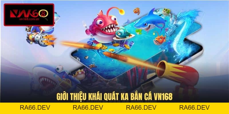 KA Bắn Cá VN168 - Trải Nghiệm Sảnh Cược Đỉnh Cao Đa Dạng Lựa Chọn - vn168.us.comKA Bắn Cá VN168 - Thế Giới Game Săn Thưởng Đầy Màu Sắc - RA66.DEV