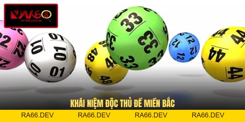 Độc Thủ Đề Miền Bắc - Khái Niệm Và Cách Soi Cầu Chuẩn Nhất - RA66.DEV