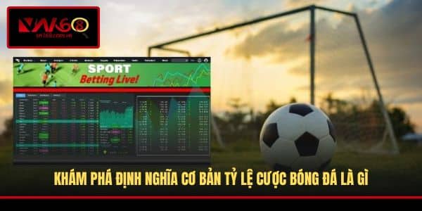Tỷ Lệ Cược Bóng Đá Là Gì - Khám Phá Các Loại Hình Và Kinh Nghiệm Hay - RA66.DEV