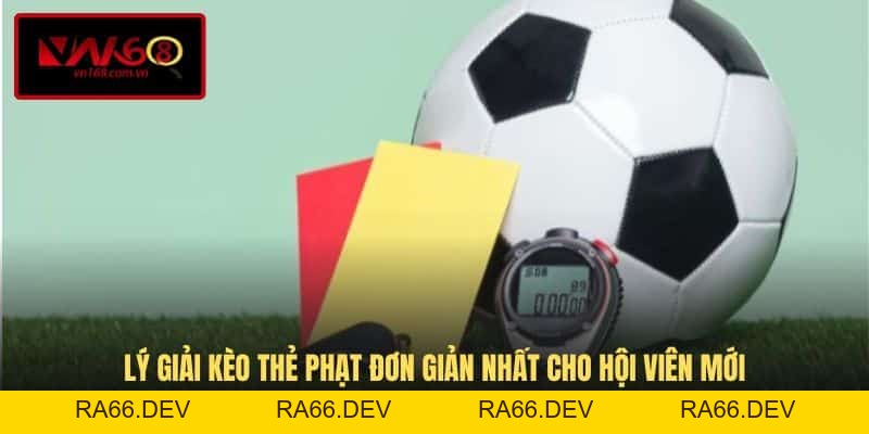 Kèo Thẻ Phạt - Hướng Dẫn Chốt Cược Cho Thành Viên Mới Bắt Đầu - RA66.DEV
