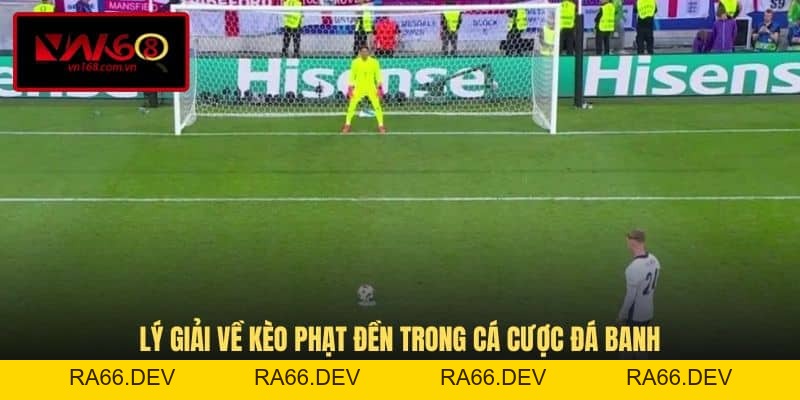 Kèo Phạt Đền - Tips Đánh Kèo 11m Bởi Chuyên Gia - RA66.DEV