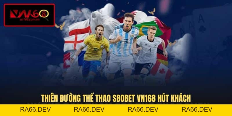 Sbobet VN168 - Sảnh Cược Thể Thao Đạt Chuẩn Quốc Tế - RA66.DEV