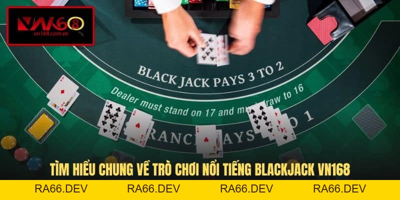 Blackjack VN168 - Trò Chơi Đánh Bài Trực Tuyến Hiện Đại - RA66.DEV