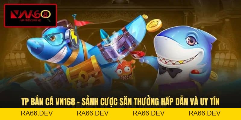 Bắn Cá VN168 - Sân Chơi Săn Thưởng Trực Tuyến Độc Đáo - RA66.DEV