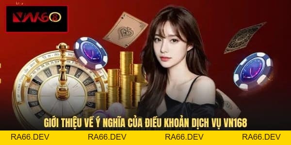 Điều Khoản Dịch Vụ VN168 - Tổng Hợp Quy Tắc Tham Gia - RA66.DEV